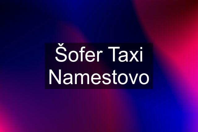 Šofer Taxi Namestovo