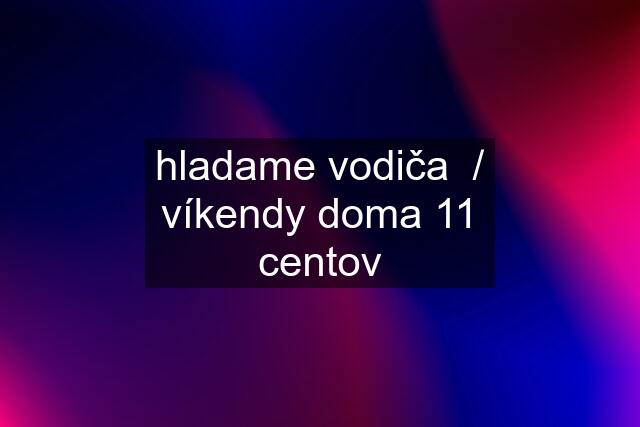 hladame vodiča  / víkendy doma 11 centov