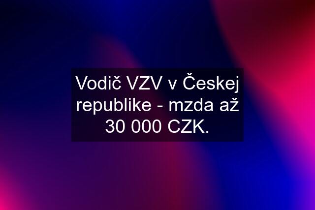 Vodič VZV v Českej republike - mzda až 30 000 CZK.