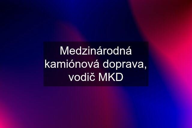 Medzinárodná kamiónová doprava, vodič MKD