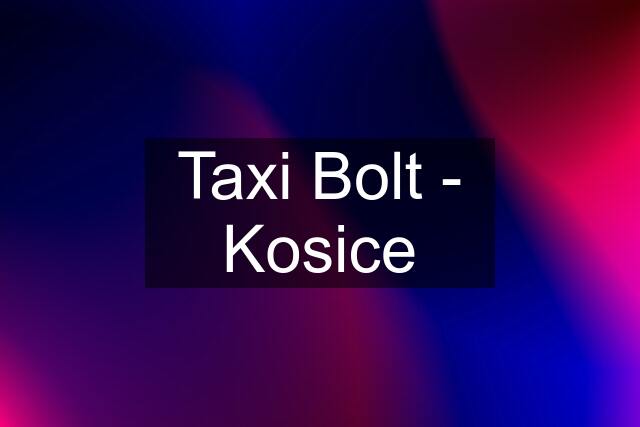 Taxi Bolt - Kosice