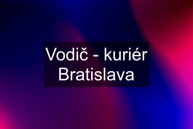 Vodič - kuriér Bratislava