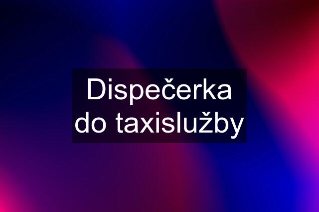 Dispečerka do taxislužby