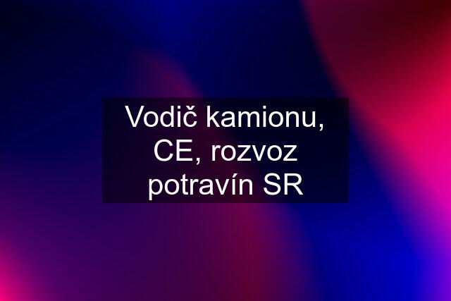 Vodič kamionu, CE, rozvoz potravín SR