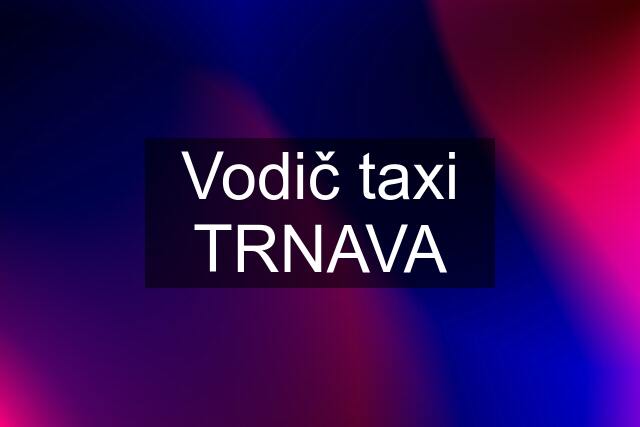 Vodič taxi TRNAVA