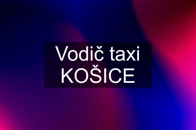 Vodič taxi KOŠICE