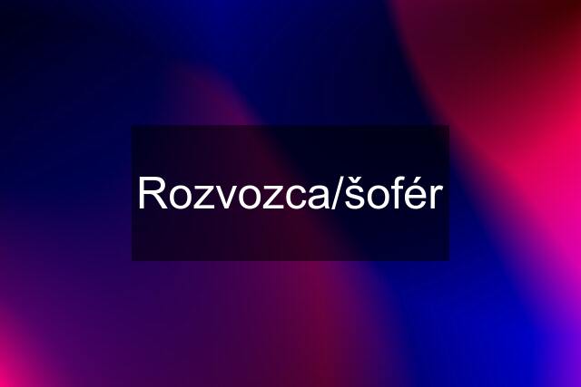 Rozvozca/šofér