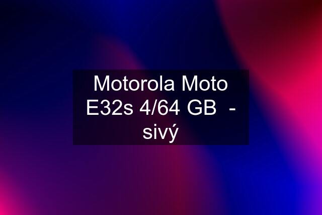 Motorola Moto E32s 4/64 GB  - sivý