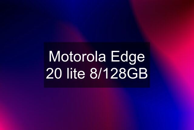 Motorola Edge 20 lite 8/128GB