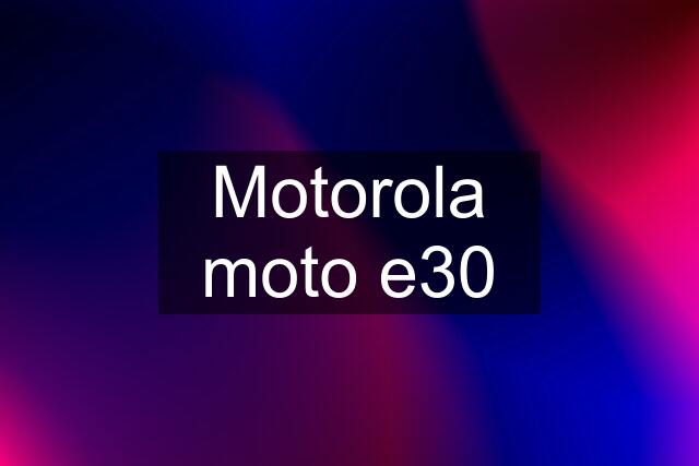 Motorola moto e30