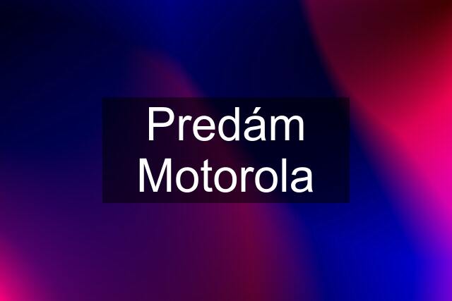 Predám Motorola