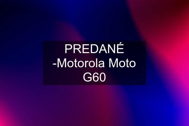 PREDANÉ -Motorola Moto G60