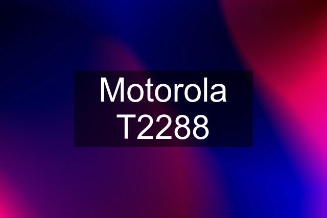 Motorola T2288