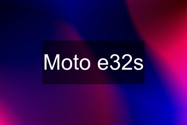 Moto e32s