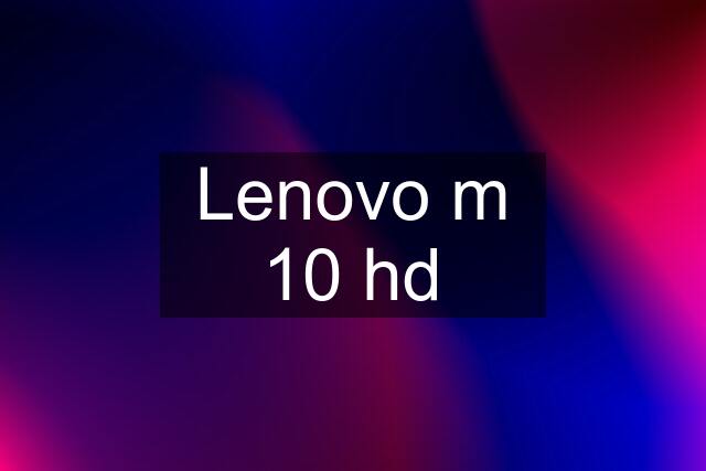 Lenovo m 10 hd