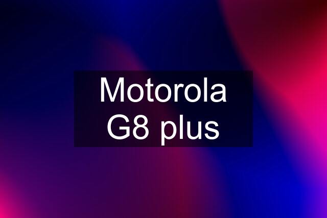 Motorola G8 plus