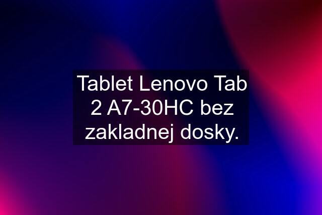 Tablet Lenovo Tab 2 A7-30HC bez zakladnej dosky.