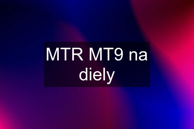 MTR MT9 na diely