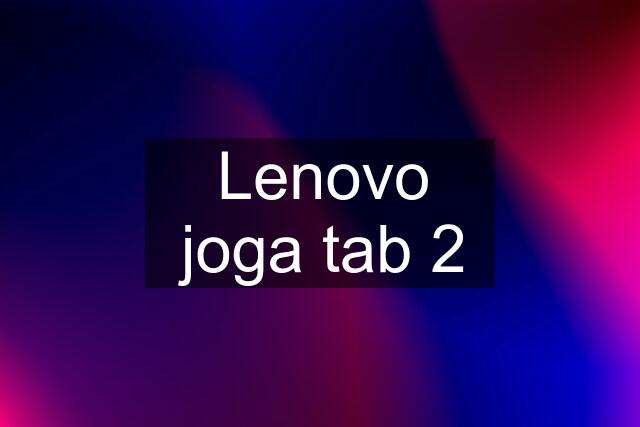 Lenovo joga tab 2