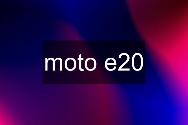 moto e20