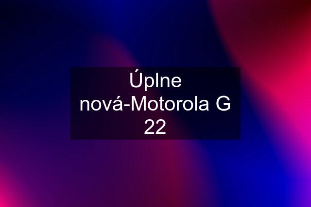 Úplne nová-Motorola G 22