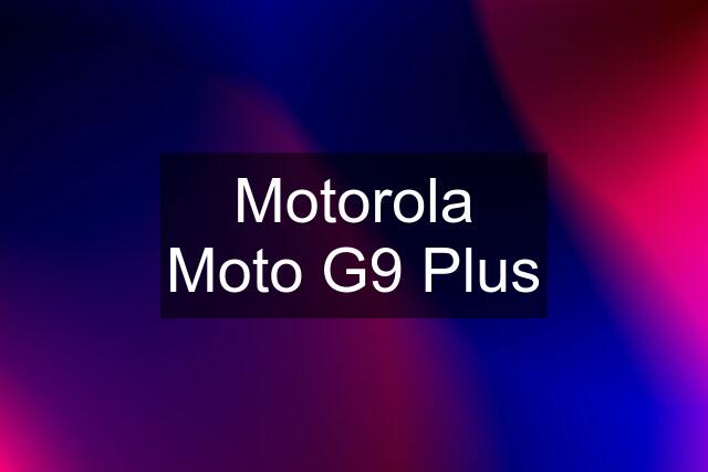 Motorola Moto G9 Plus