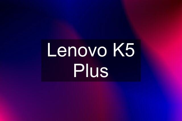 Lenovo K5 Plus