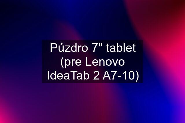 Púzdro 7" tablet (pre Lenovo IdeaTab 2 A7-10)