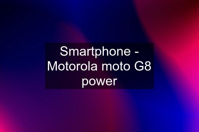 Smartphone - Motorola moto G8 power