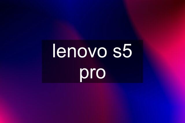 lenovo s5 pro