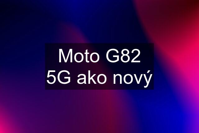 Moto G82 5G ako nový