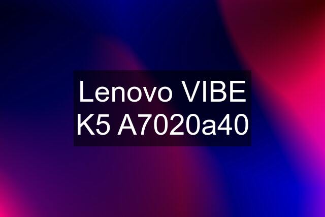 Lenovo VIBE K5 A7020a40