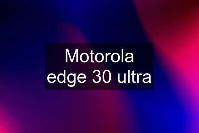Motorola edge 30 ultra
