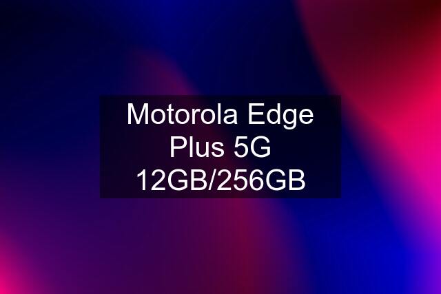 Motorola Edge Plus 5G 12GB/256GB