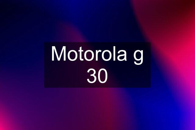 Motorola g 30