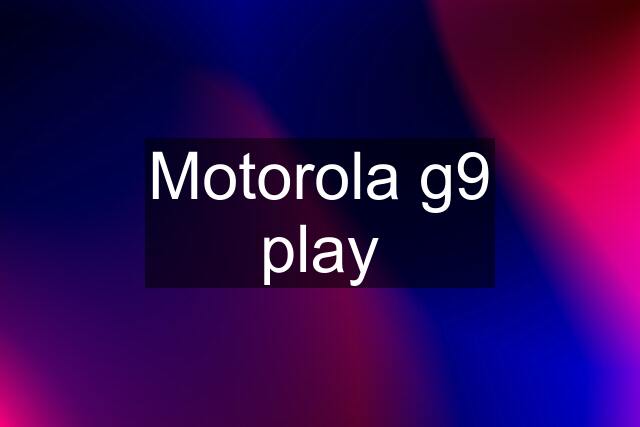 Motorola g9 play