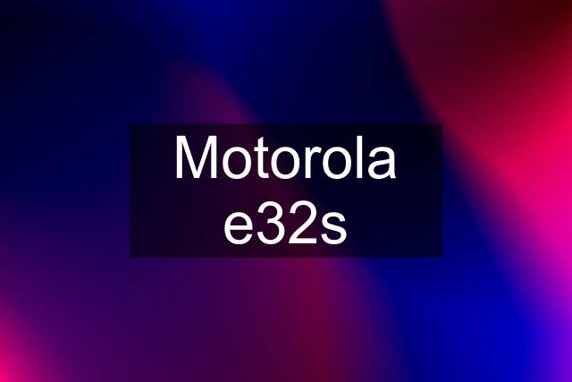 Motorola e32s