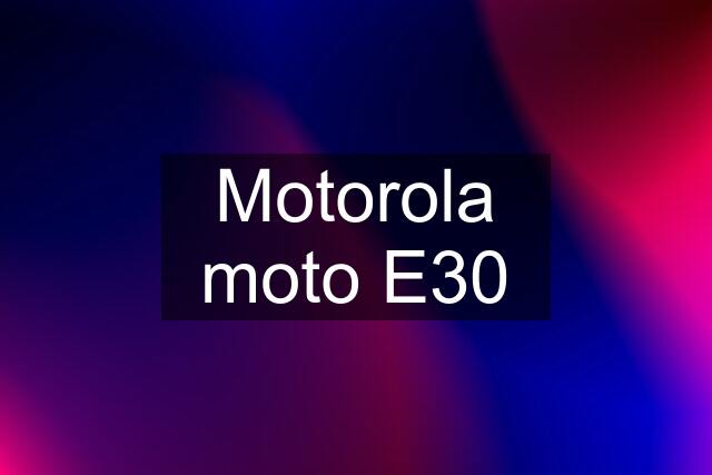 Motorola moto E30