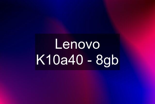 Lenovo K10a40 - 8gb