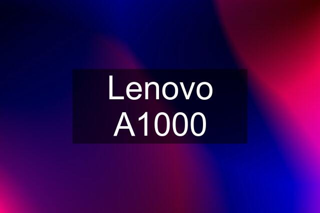 Lenovo A1000