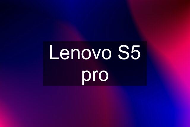 Lenovo S5 pro