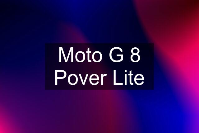 Moto G 8 Pover Lite