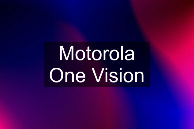 Motorola One Vision