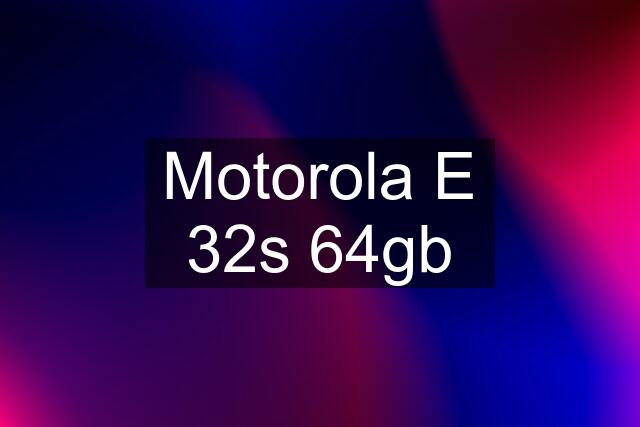 Motorola E 32s 64gb