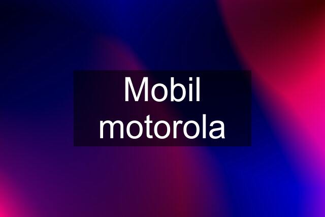 Mobil motorola