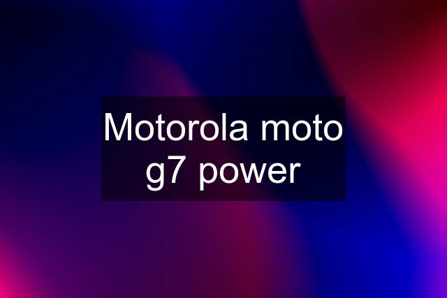 Motorola moto g7 power