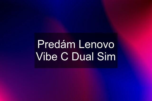 Predám Lenovo Vibe C Dual Sim