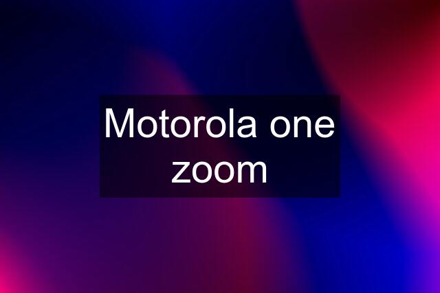 Motorola one zoom