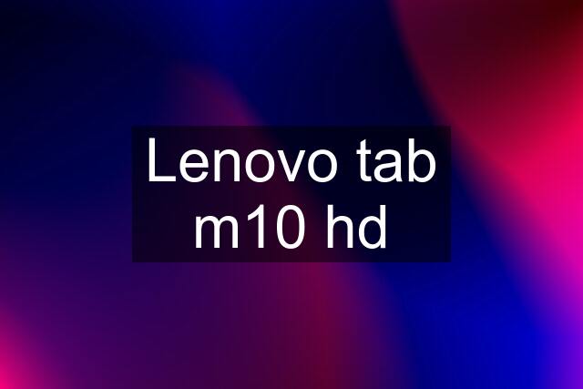 Lenovo tab m10 hd