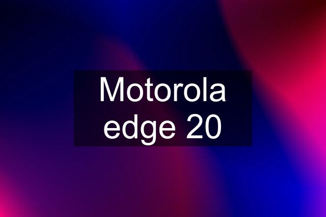 Motorola edge 20